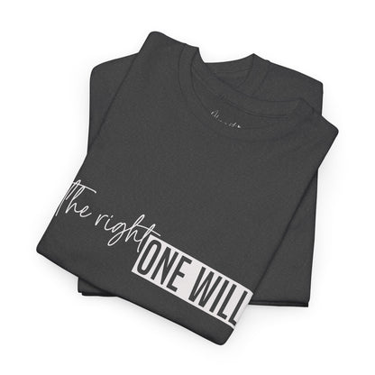The Right one will always stay-Inner neck print- Heavy Cotton Tee