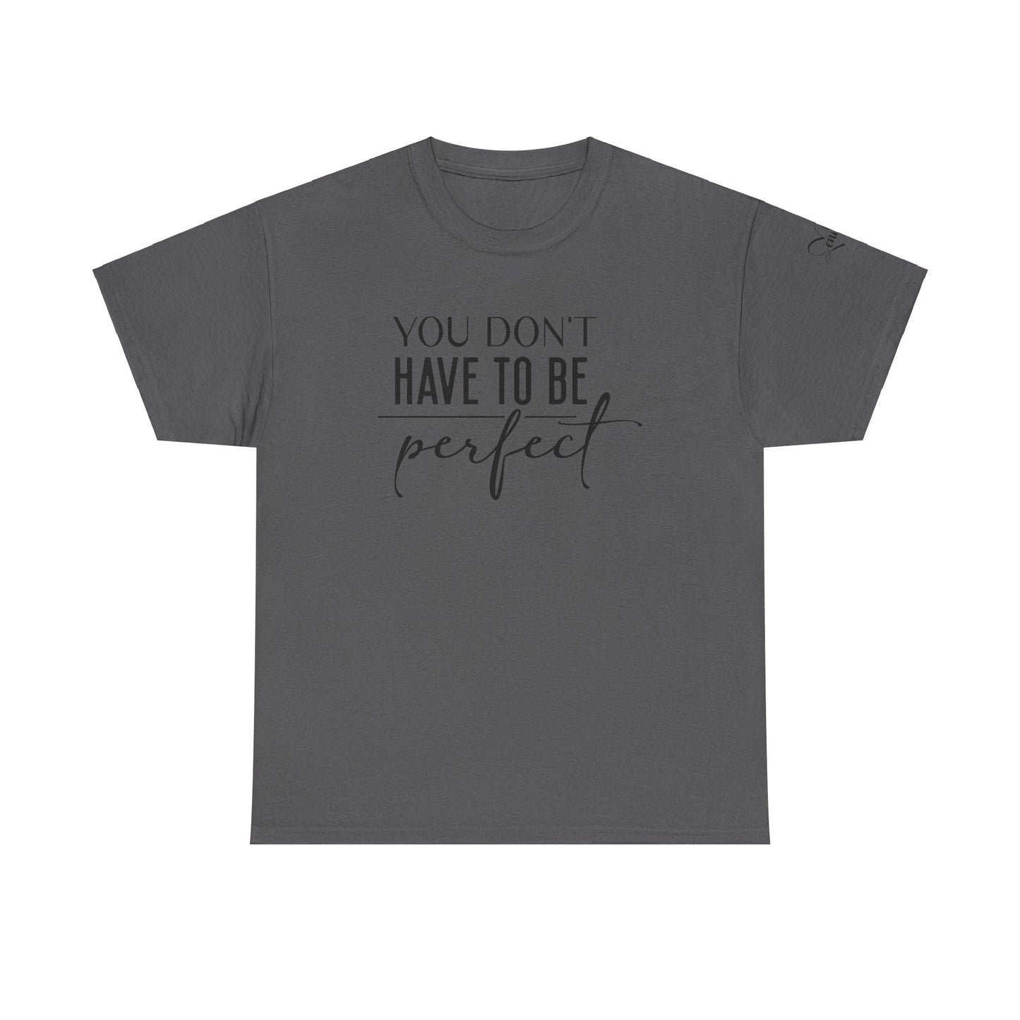 You dont have to be perfect Unisex Heavy Cotton Tee