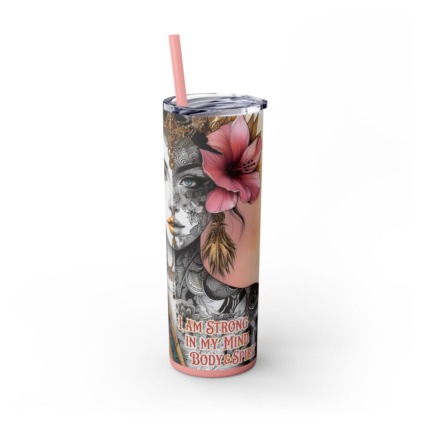 Im strong in my mind, body and spirit -Affirmation Art Skinny Tumbler - 20oz with Straw