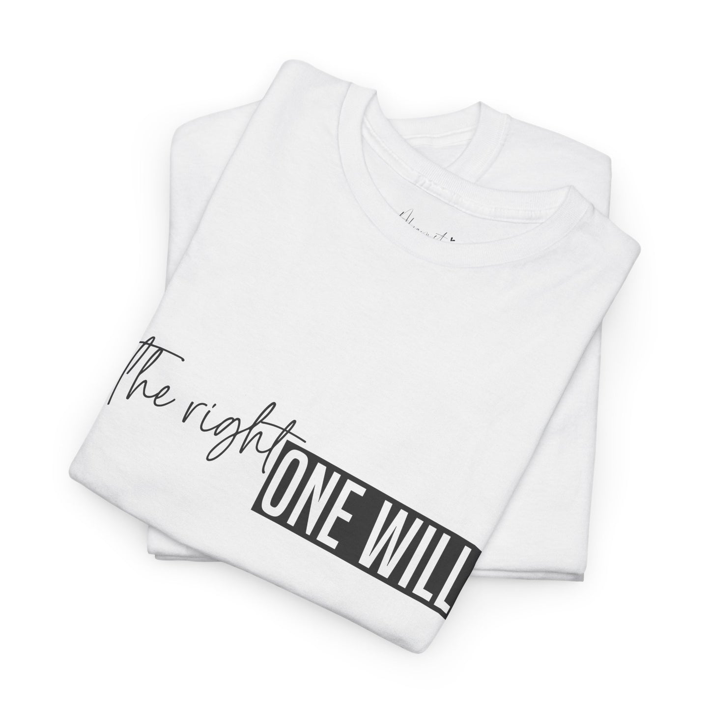The Right one will always stay-Inner neck print- Heavy Cotton Tee