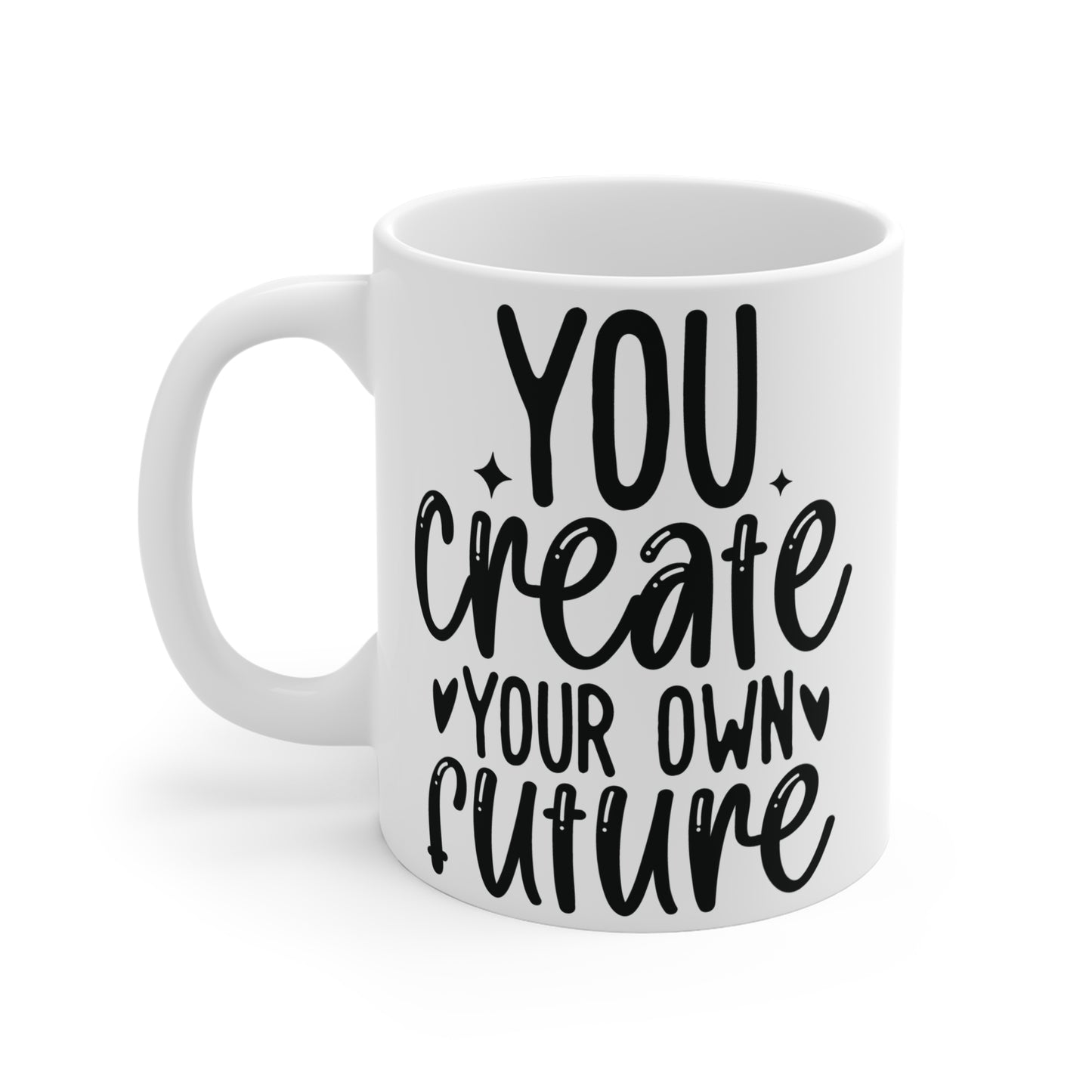 You create your own future Mug 11oz