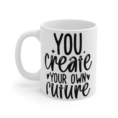 You create your own future Mug 11oz
