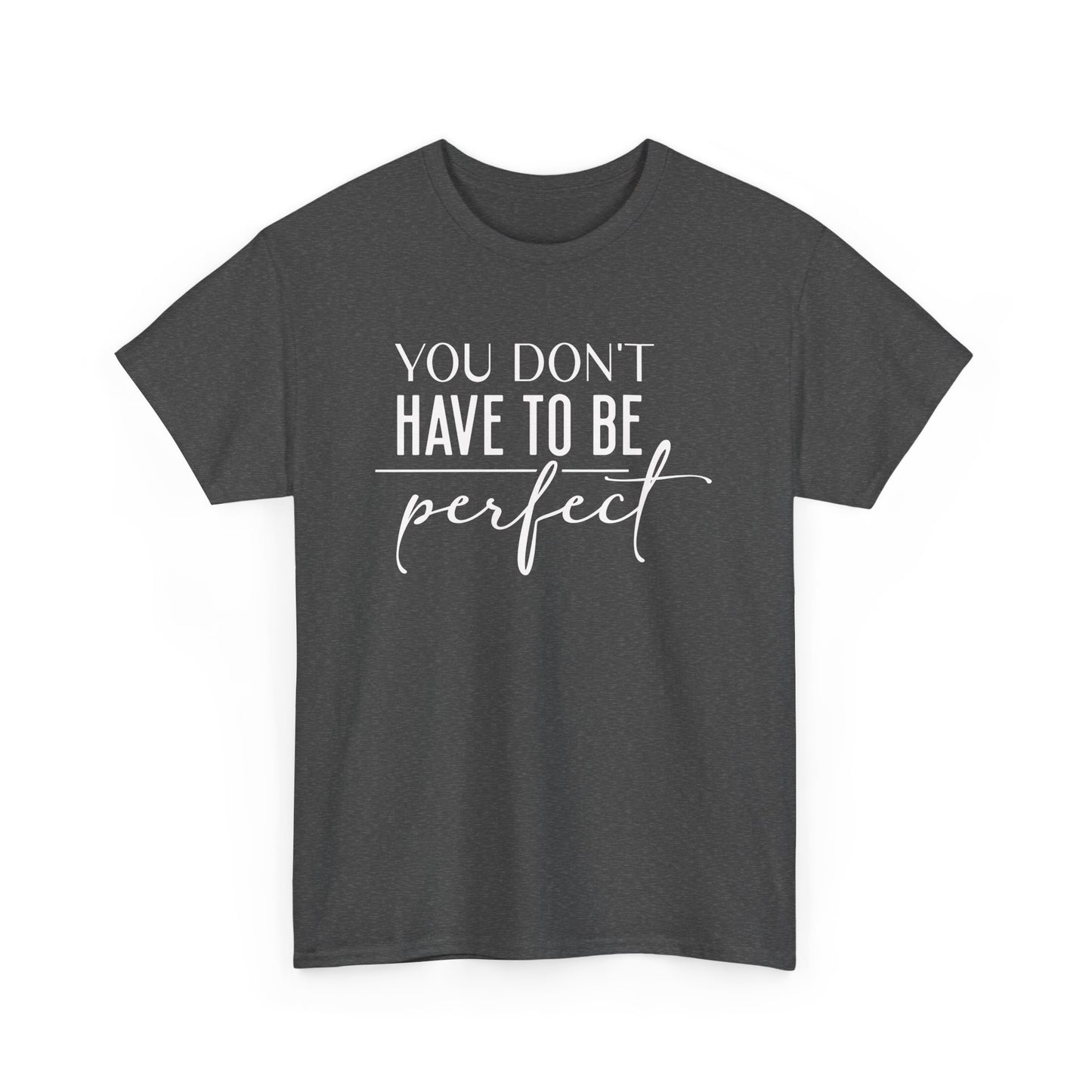 Inspirational Unisex Heavy Cotton Tee - 'You Don't Have to Be Perfect'