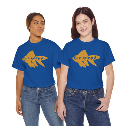 Be a Gold Fish Heavy Cotton Tee