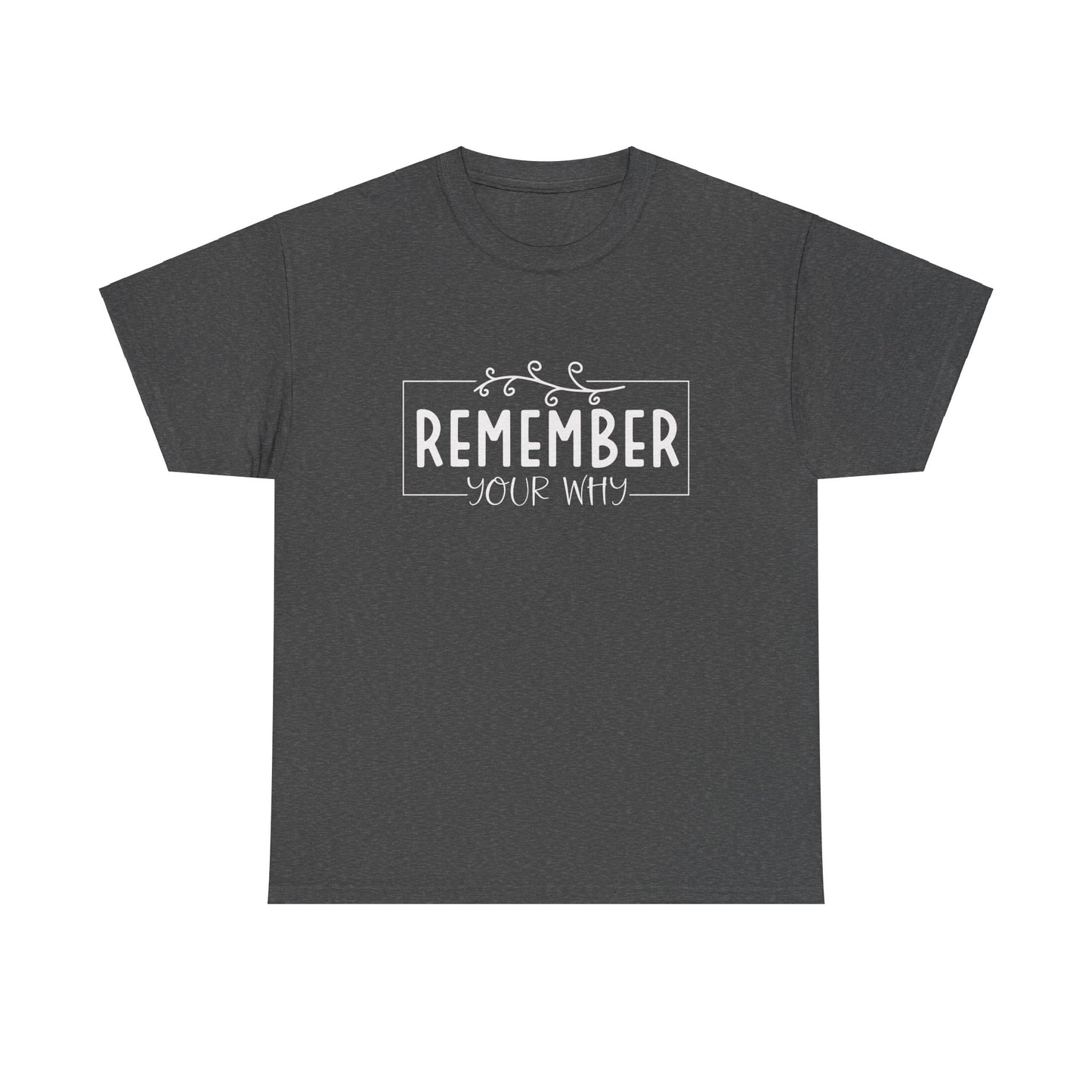 Remember your why Heavy Cotton Tee