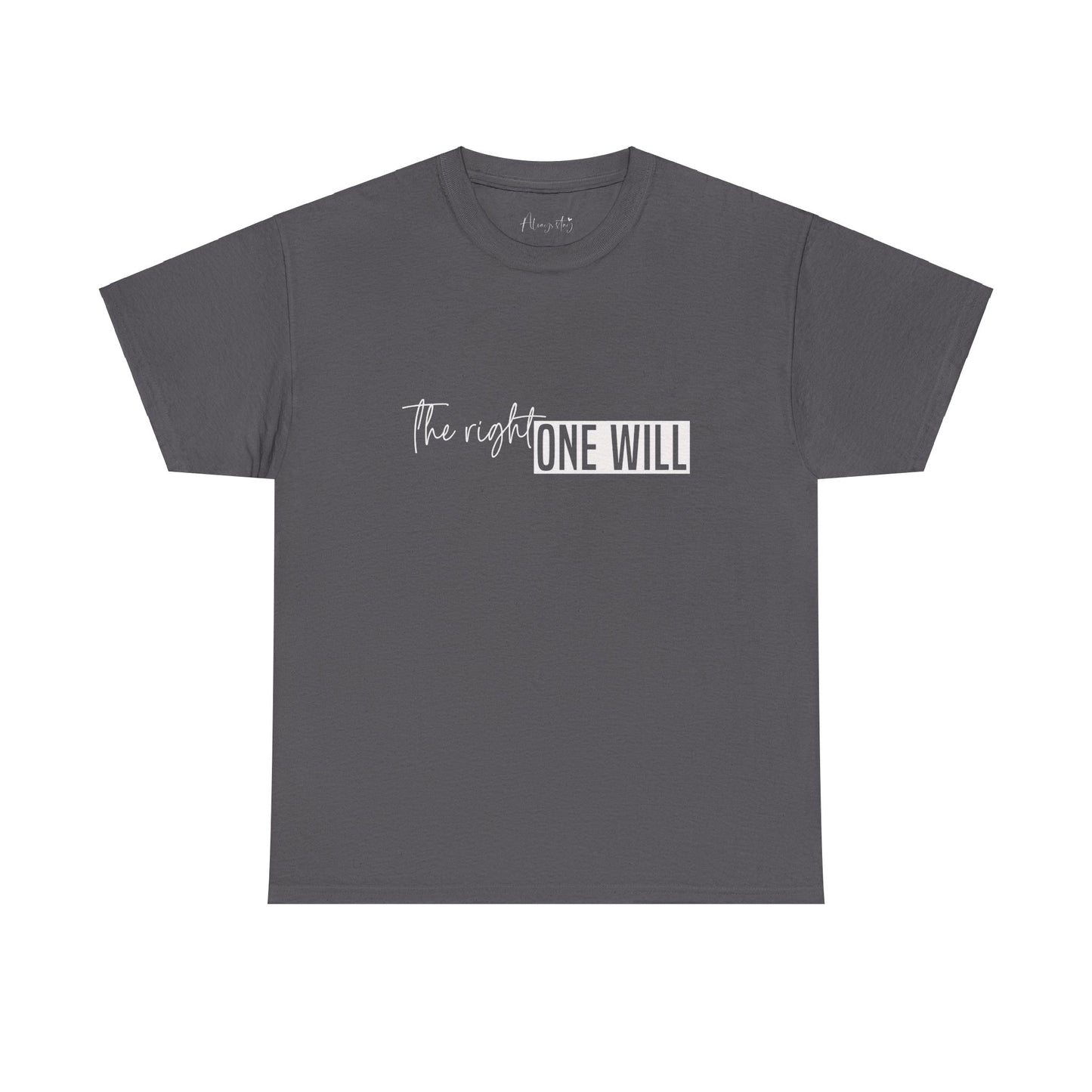 The Right one will always stay-Inner neck print- Heavy Cotton Tee