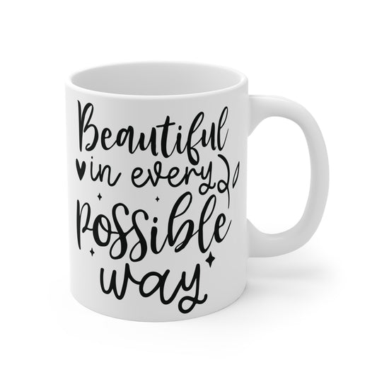 Beautiful in every possible way Mug 11oz