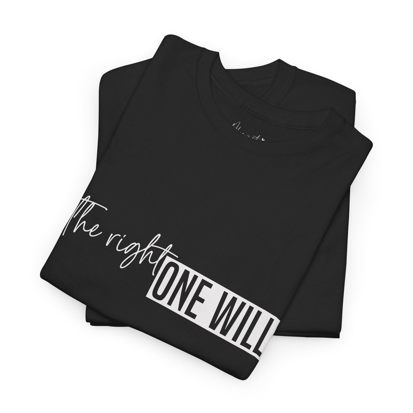 The Right one will always stay-Inner neck print- Heavy Cotton Tee