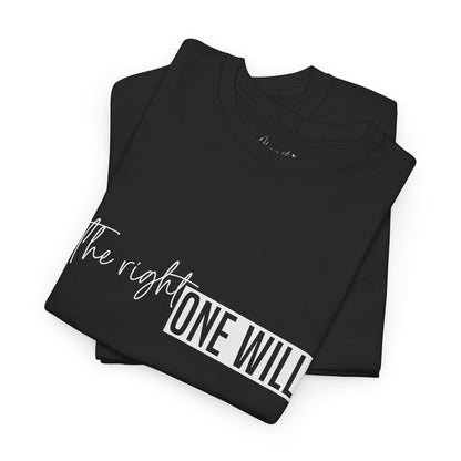 The Right one will always stay-Inner neck print- Heavy Cotton Tee