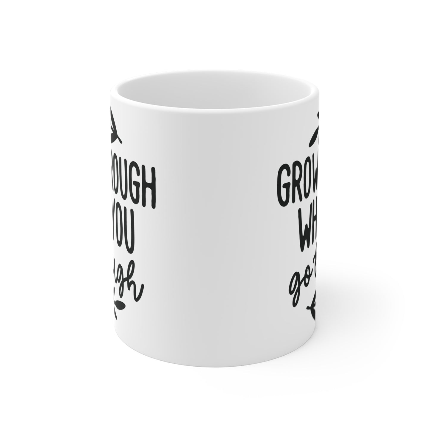 Grow through whatever grow through Mug 11oz