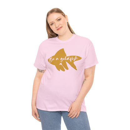 Be a Gold Fish Heavy Cotton Tee