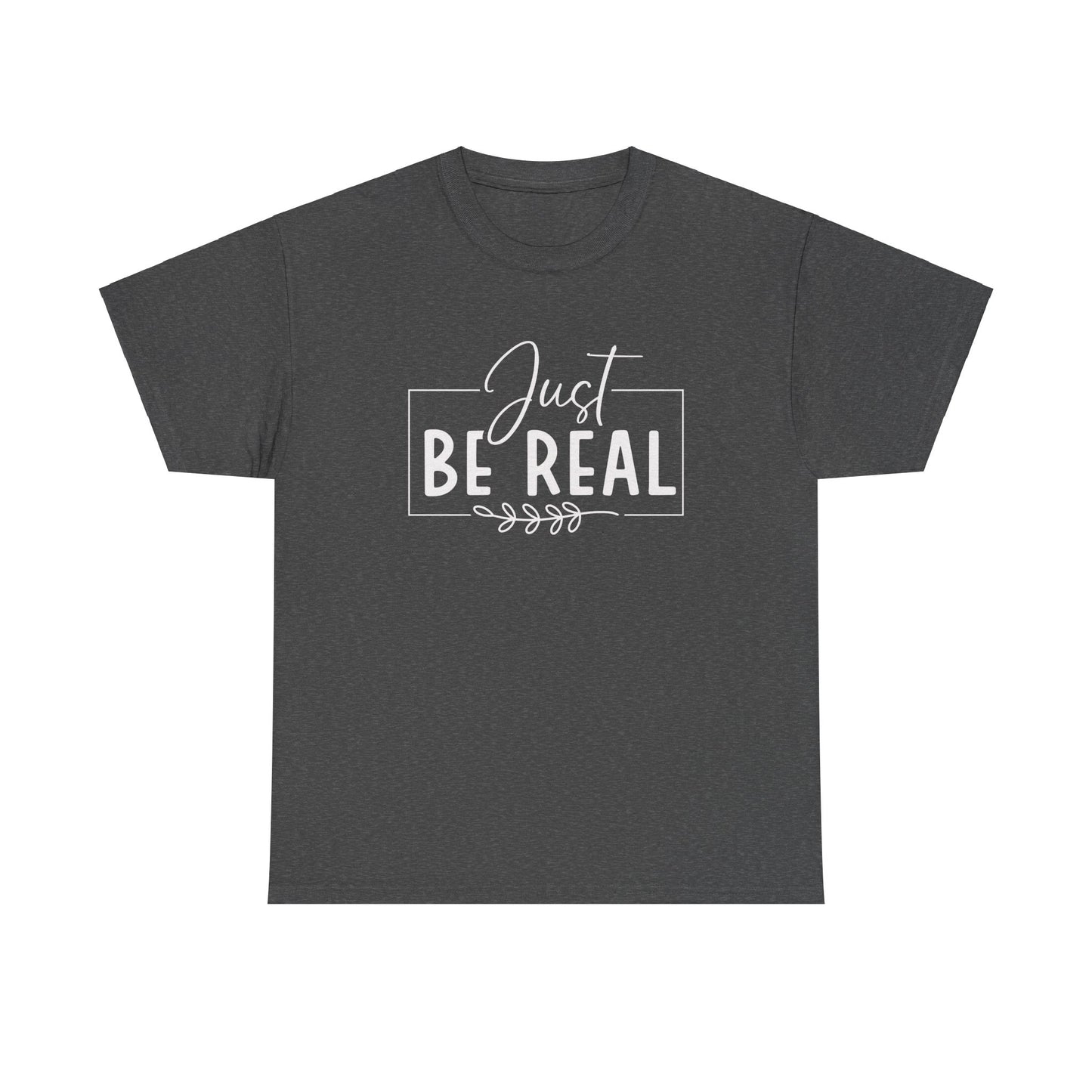 Just Be real Unisex Heavy Cotton Tee