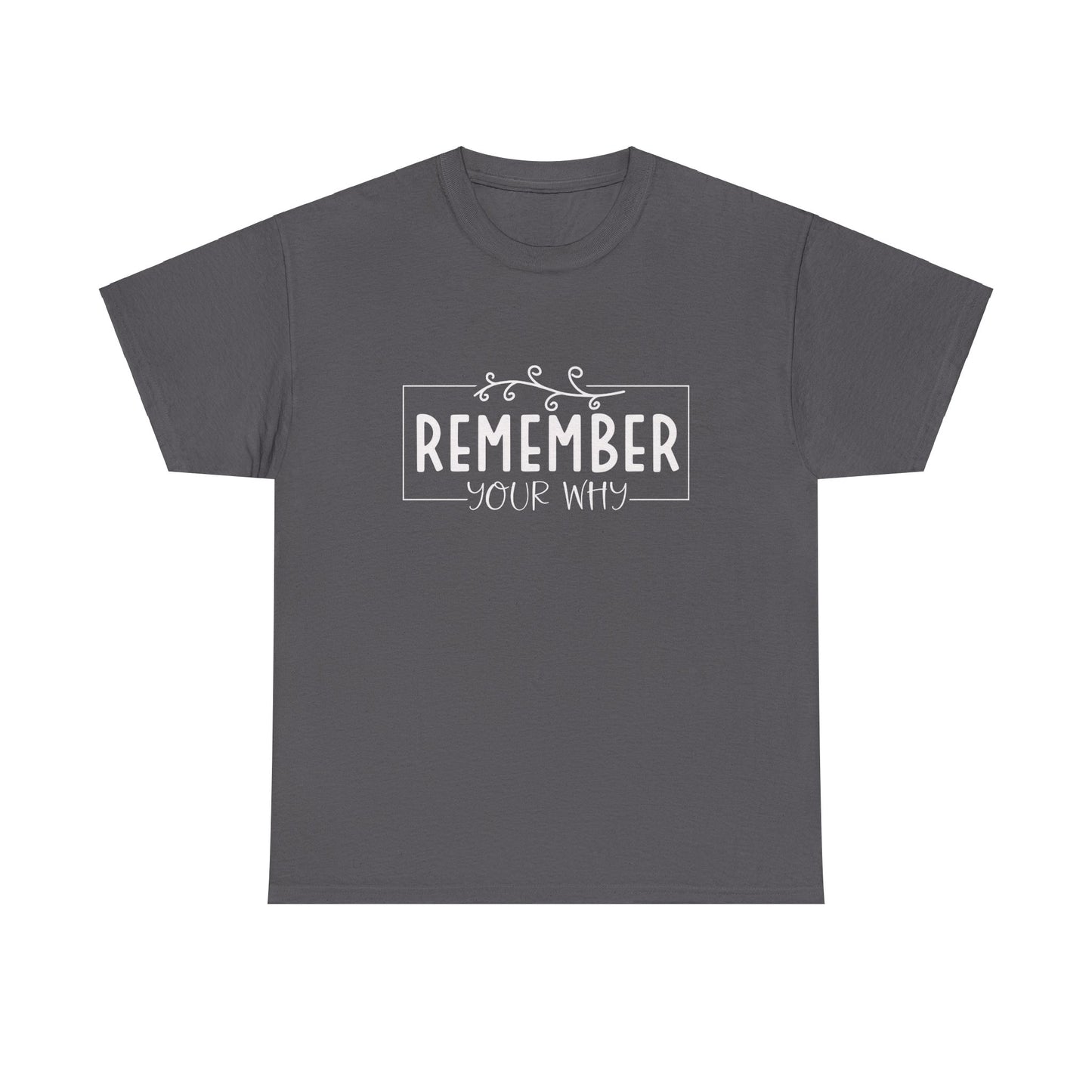 Remember your why Heavy Cotton Tee