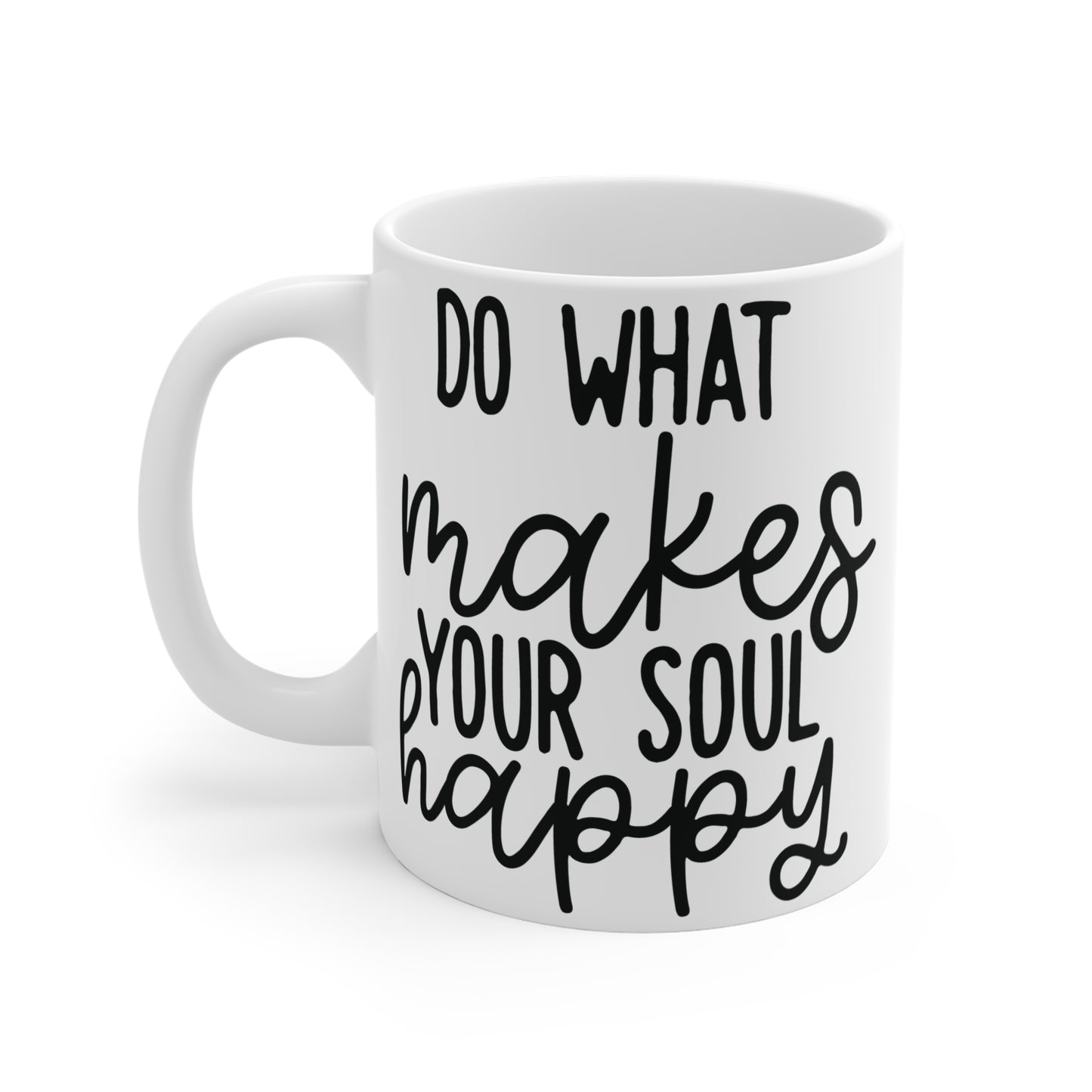 Do what makes your soul happy Mug 11oz