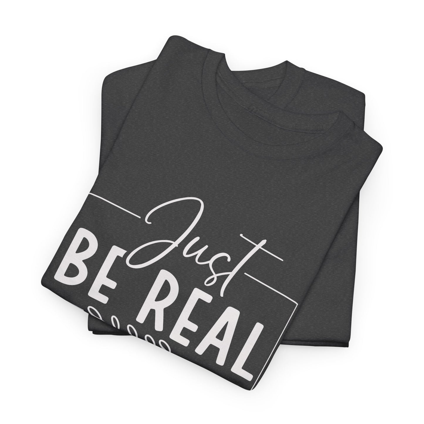 Just Be real Unisex Heavy Cotton Tee