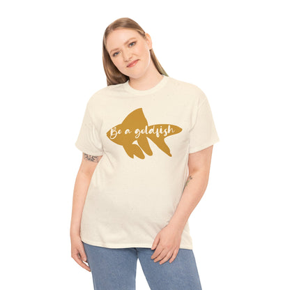 Be a Gold Fish Heavy Cotton Tee