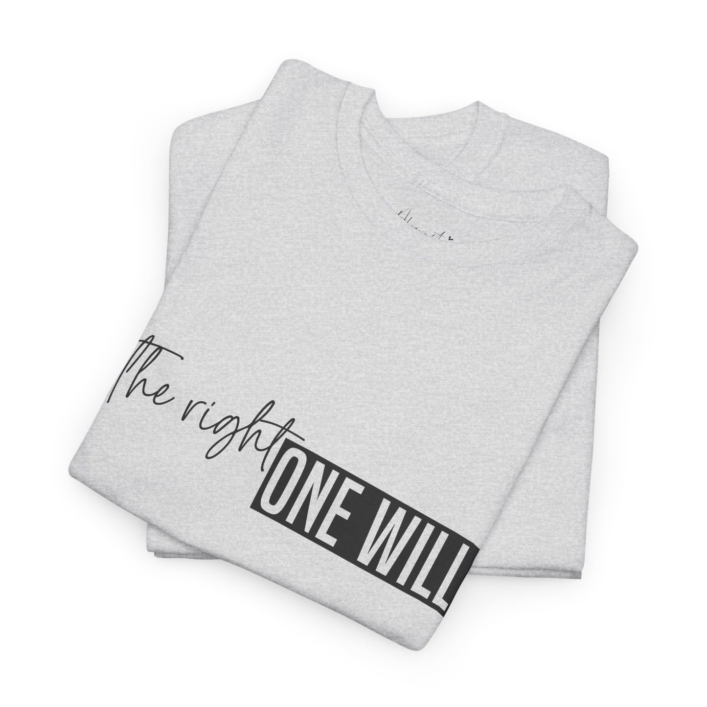 The Right one will always stay-Inner neck print- Heavy Cotton Tee