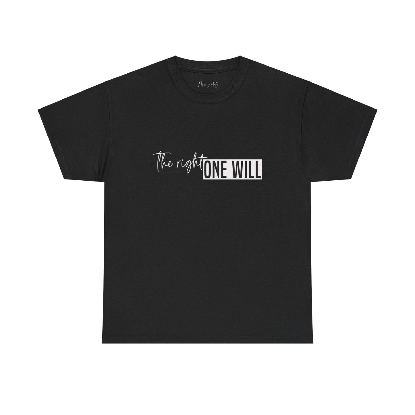The Right one will always stay-Inner neck print- Heavy Cotton Tee
