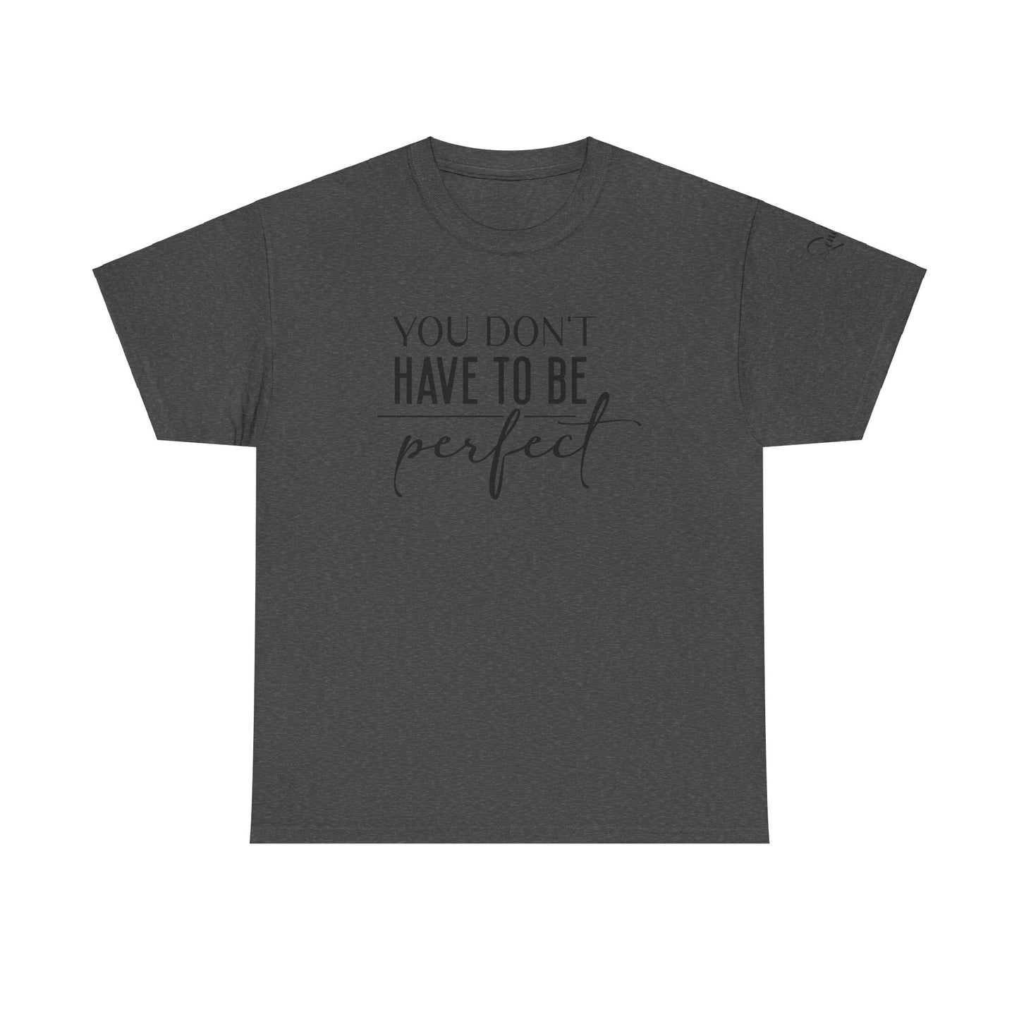 You dont have to be perfect Unisex Heavy Cotton Tee