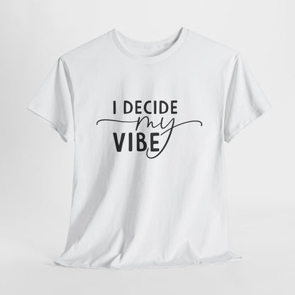 I Decide my vibe Unisex Heavy Cotton Tee