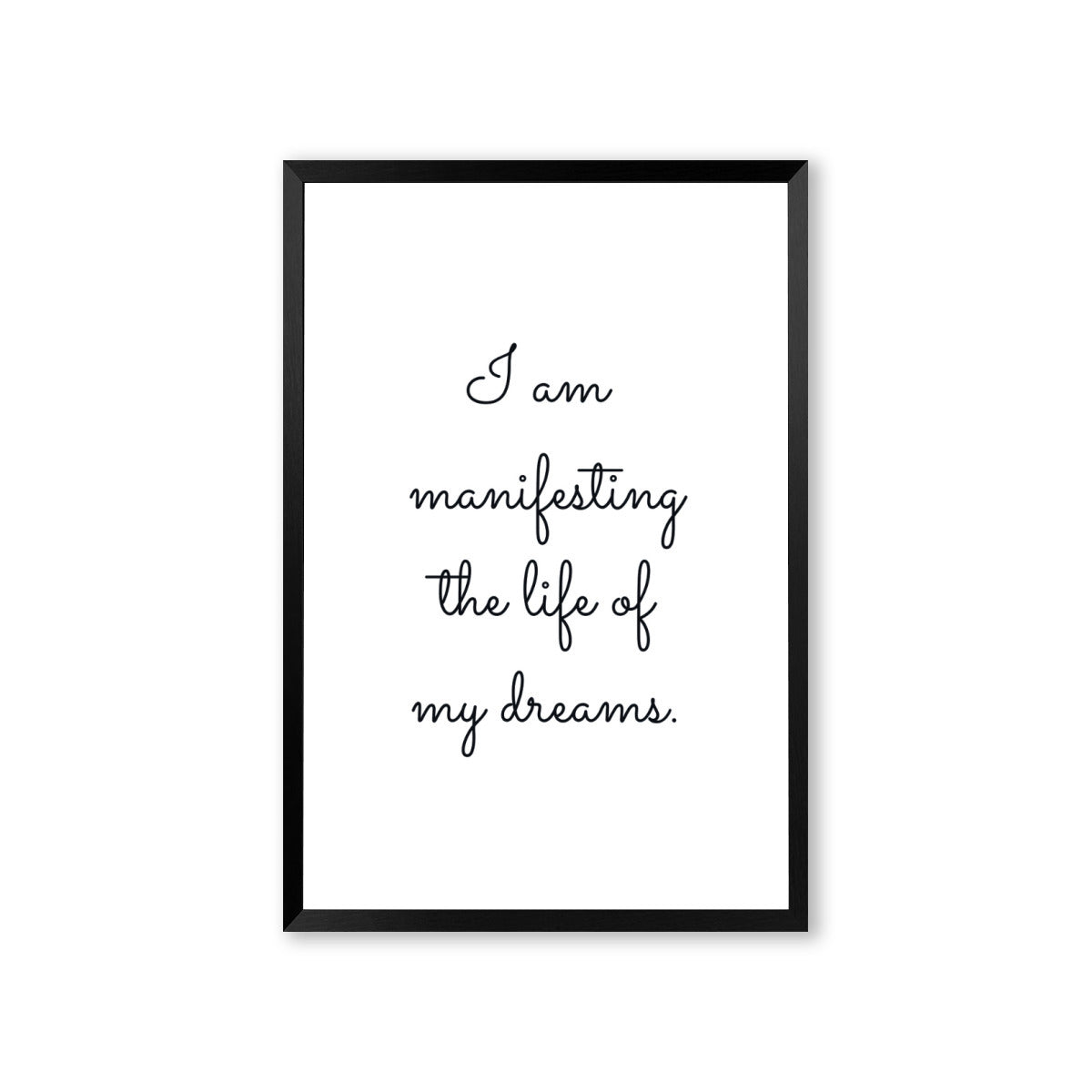 "I'm Manifesting the Life of My Dreams" Poster with Frame – Inspire Your Vision