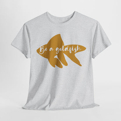 Be a Gold Fish Heavy Cotton Tee