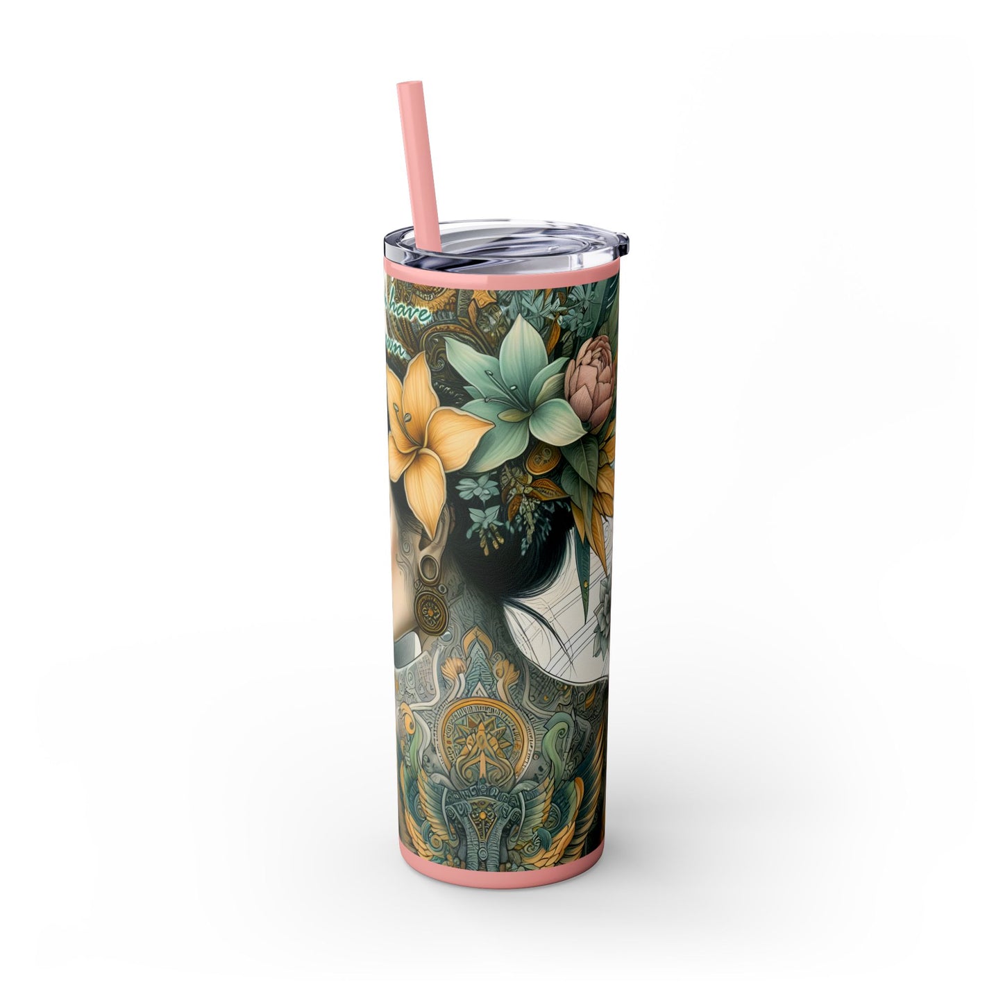 Your Story is what you have -Affirmation Art Skinny Tumbler - 20oz with Straw