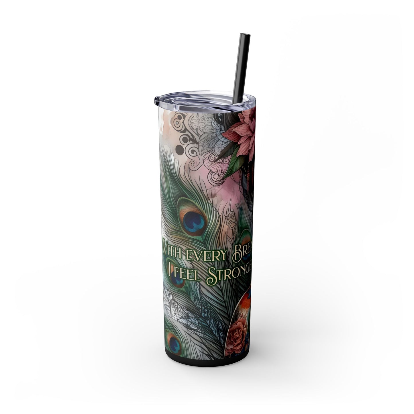 With every breath i feel stronger-Affirmation Art Skinny Tumbler - 20oz with Straw