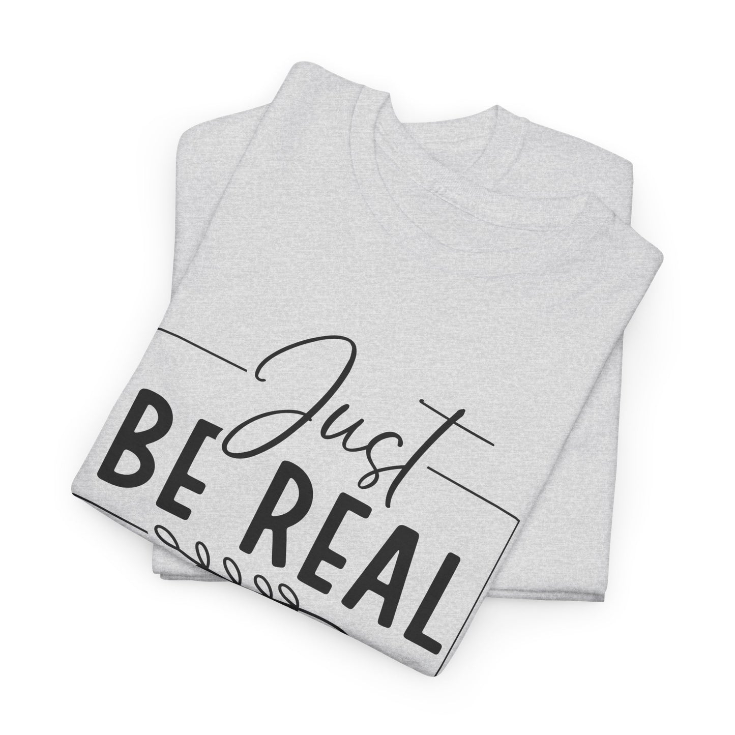 Just Be real Unisex Heavy Cotton Tee