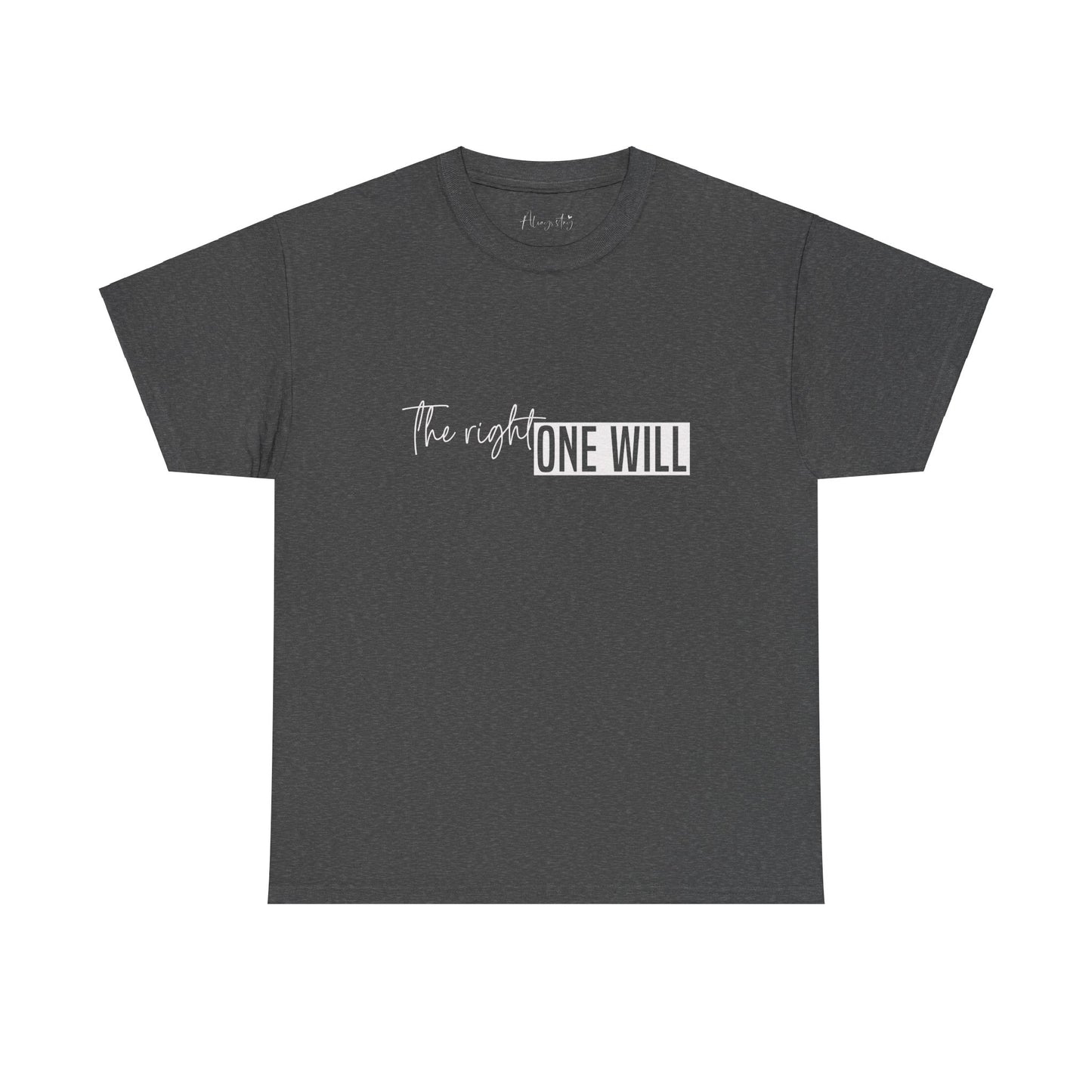 The Right one will always stay-Inner neck print- Heavy Cotton Tee