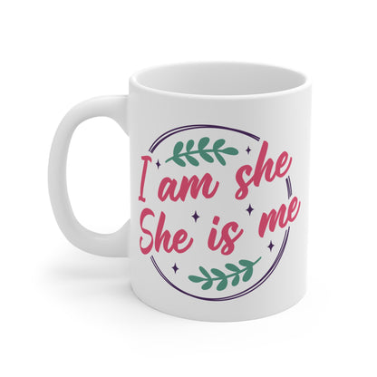 Iam she,she is me- 11oz Ceramic Coffee Cup