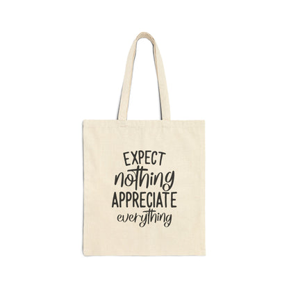 Expect nothing appreciate everything Cotton Canvas Tote Bag