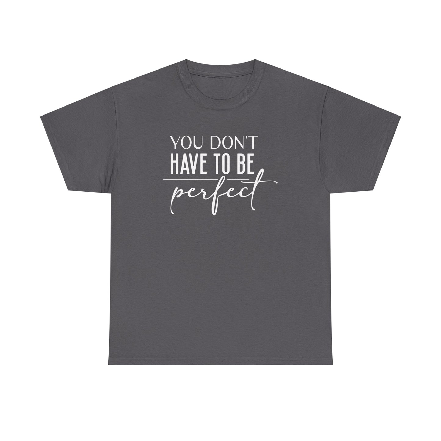 Inspirational Unisex Heavy Cotton Tee - 'You Don't Have to Be Perfect'