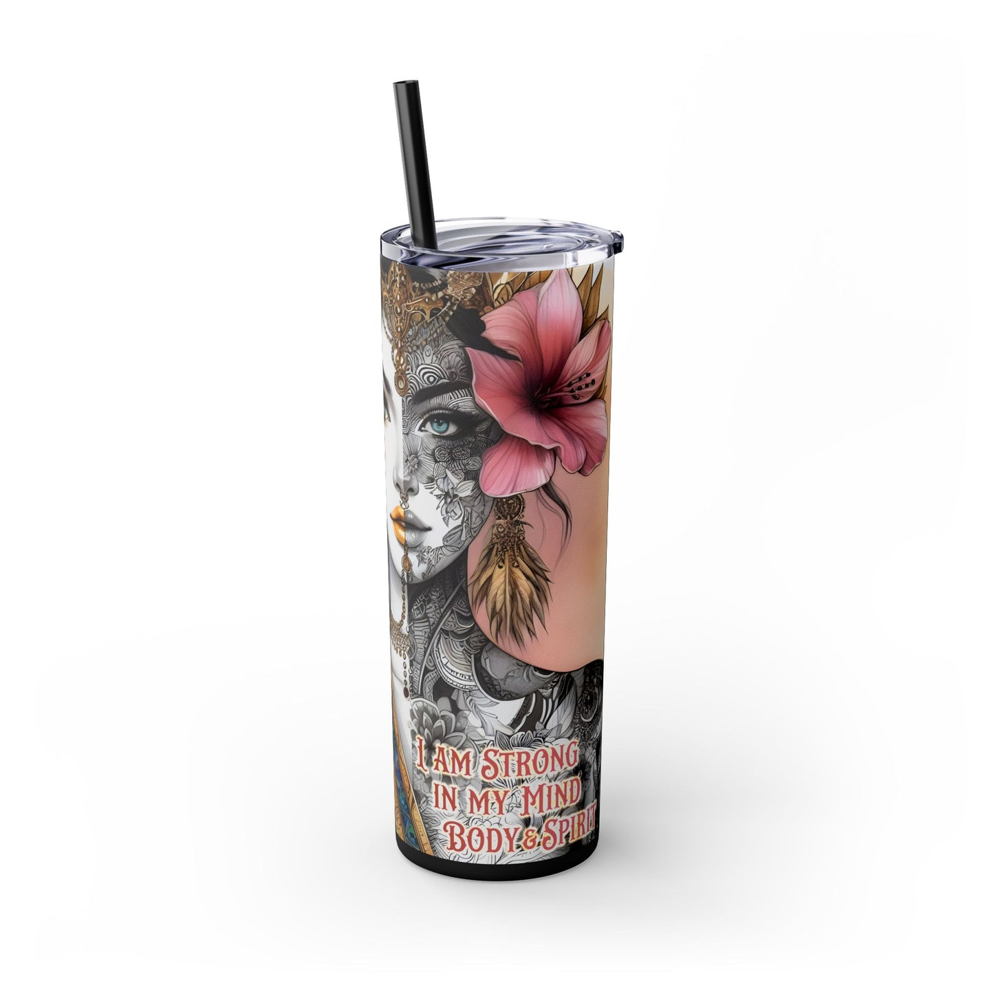 Im strong in my mind, body and spirit -Affirmation Art Skinny Tumbler - 20oz with Straw