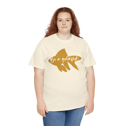 Be a Gold Fish Heavy Cotton Tee