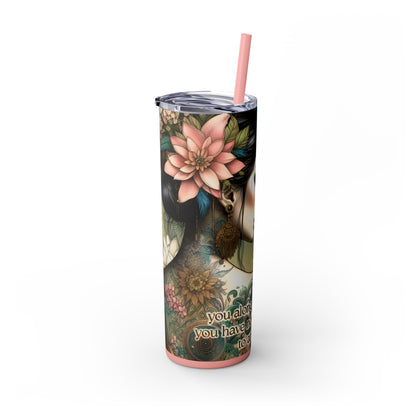 You are enough -Affirmation Art Skinny Tumbler - 20oz with Straw