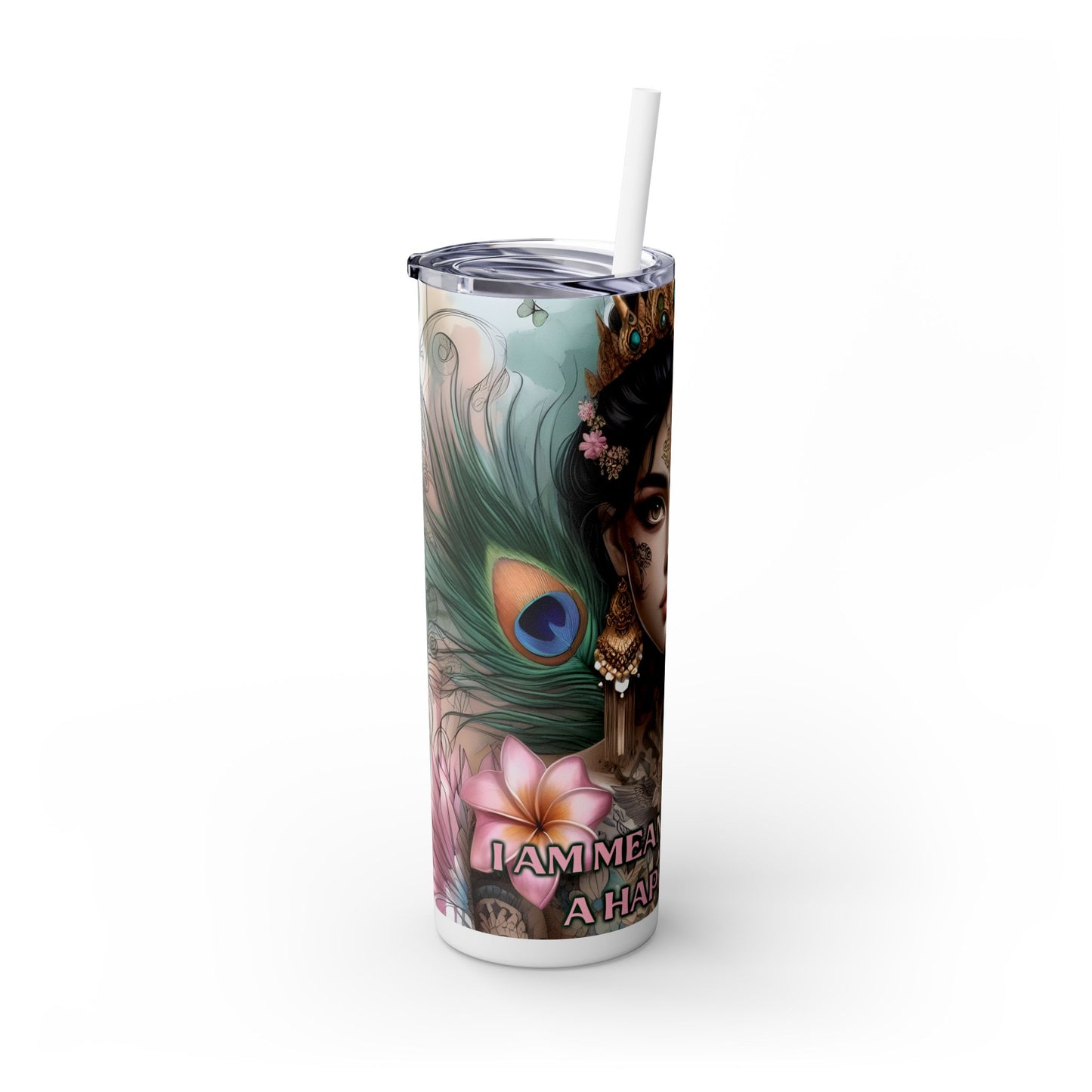 Im meant to live a happy life -Affirmation Art Skinny Tumbler - 20oz with Straw