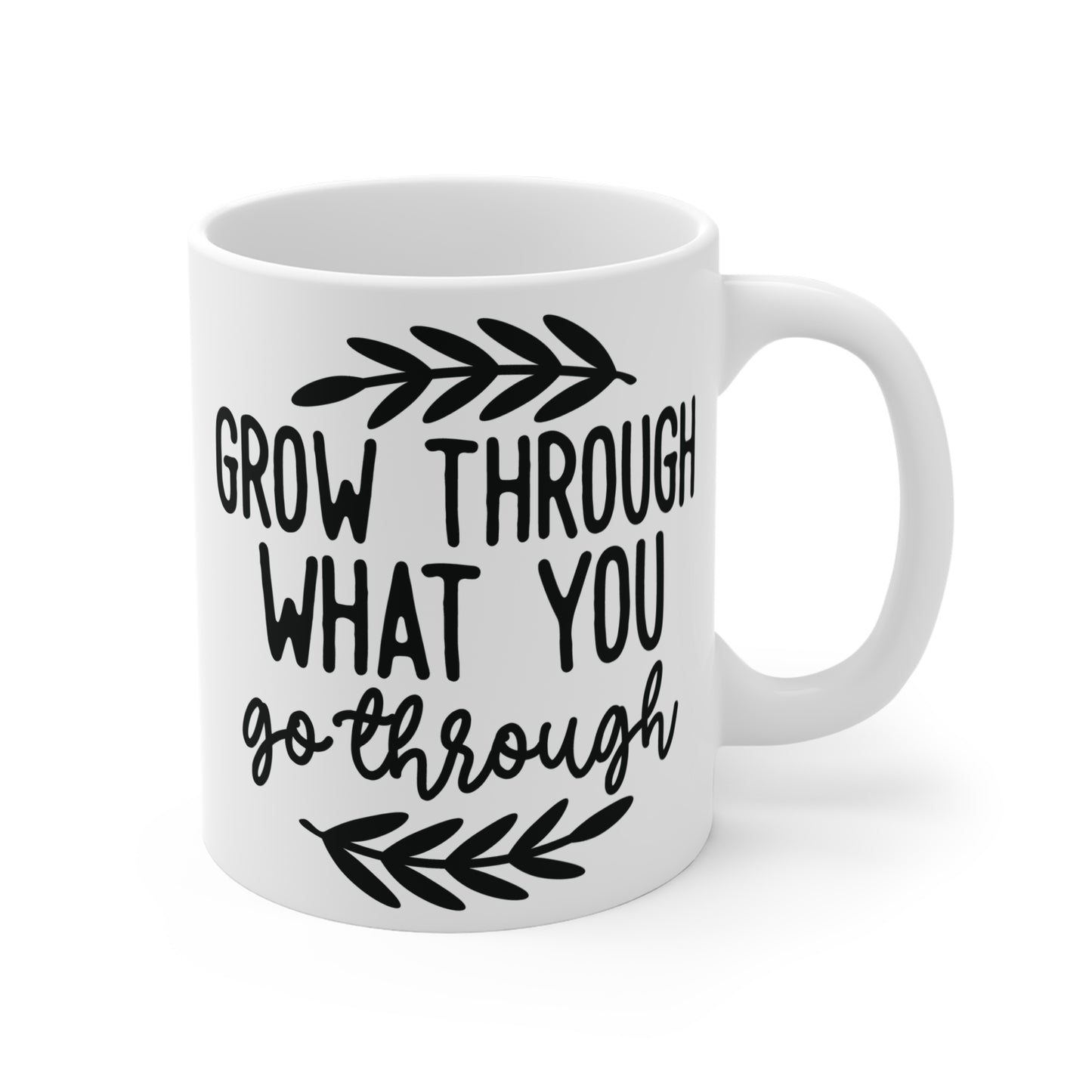 Grow through whatever grow through Mug 11oz