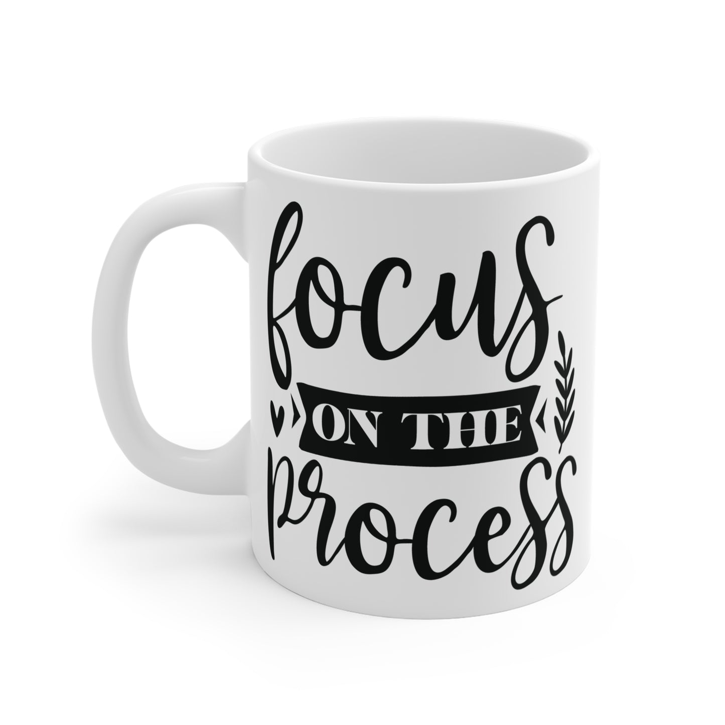 Focus on the process Mug 11oz