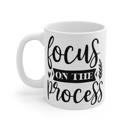 Focus on the process Mug 11oz