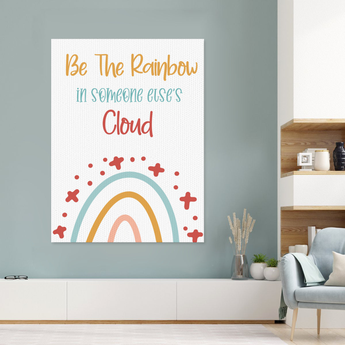 BE THE RAINBOW IN SOMEONE ELSES CLOUDS-Poster